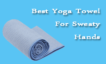 Best Yoga Towel For Sweaty Hands